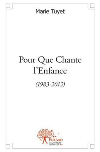 Couverture du livre « Pour que chante l'enfance » de Marie Tuyet aux éditions Edilivre