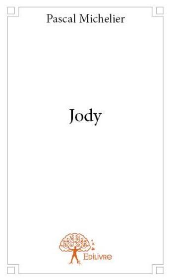 Couverture du livre « Jody » de Pascal Michelier aux éditions Edilivre