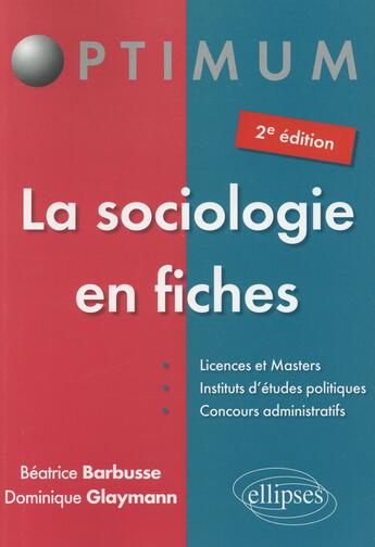 Couverture du livre « La sociologie en fiches (2e édition) » de Dominique Glaymann et Beatrice Barbusse aux éditions Ellipses