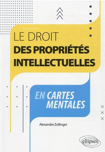 Couverture du livre « Le droit des propriétés intellectuelles en cartes mentales » de Alexandre Zollinger aux éditions Ellipses