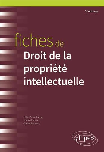 Couverture du livre « Fiches de droit de la propriété intellectuelle » de Jean-Pierre Clavier et Carine Bernault et Audrey Lebois aux éditions Ellipses