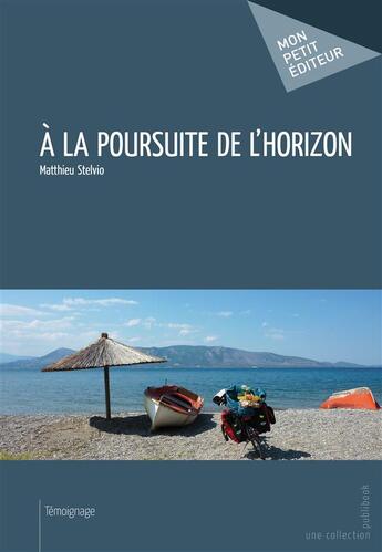 Couverture du livre « À la poursuite de l'horizon » de Matthieu Stelvio aux éditions Mon Petit Editeur