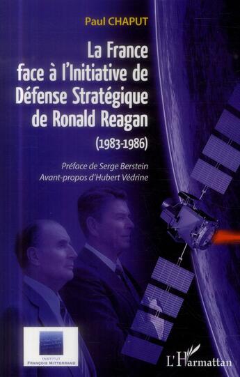 Couverture du livre « La France face à l'initiative de défense stratégique de Ronald Reagan (1983-1986) » de Paul Chaput aux éditions L'harmattan