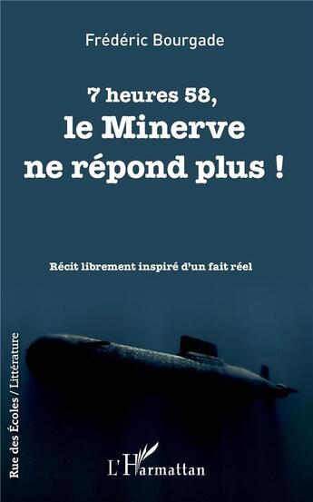 Couverture du livre « 7 heures 58 le Minerve ne réponds plus ! récit librement inspiré d'un fait réel » de Frederic Bourgade aux éditions L'harmattan