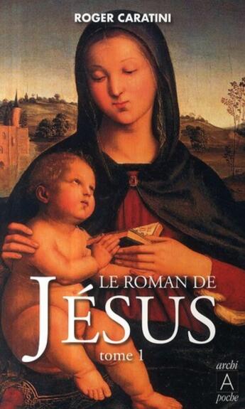 Couverture du livre « Le roman de Jésus t.1 ; de Bethléem à Cana » de Roger Caratini aux éditions Archipoche