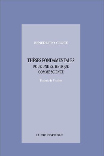 Couverture du livre « Thèses fondamentales pour une esthétique comme science de l'expression et linguistique générale » de Benedetto Croce aux éditions Epagine