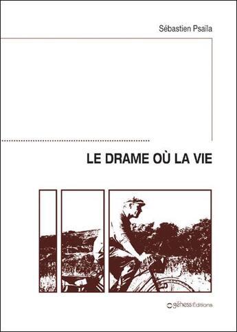 Couverture du livre « Le drame où la vie » de Sebastien Psaila aux éditions Gehess