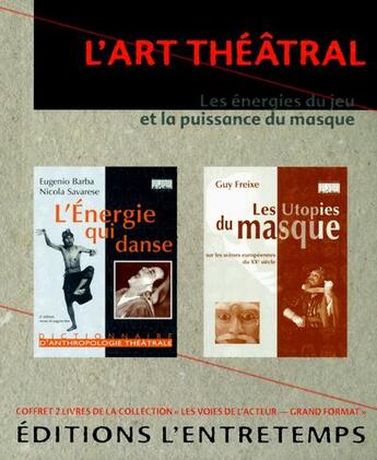 Couverture du livre « Coffret : l'art theatral - les energies du jeu et la puissance du masque » de  aux éditions L'entretemps