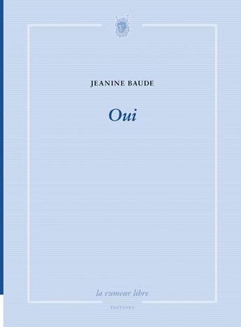 Couverture du livre « Oui » de Jeanine Baude aux éditions La Rumeur Libre