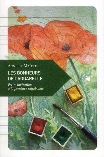 Couverture du livre « Les bonheurs de l'aquarelle ; petite invitation à la peinture vagabonde » de Anne Lemaitre aux éditions Transboreal