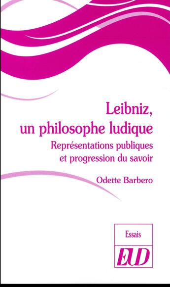 Couverture du livre « Leibniz, un philosophe ludique ; représentations publiques et progression du savoir » de Odette Barbero aux éditions Pu De Dijon