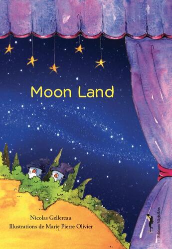 Couverture du livre « Moon land » de Nicolas Gellereau et Marie-Pierre Olivier aux éditions Nephelees