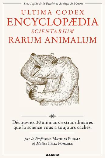 Couverture du livre « Ultima codex encyclopeadia scientarium rarum animalum ; découvrez 30 animaux extraordinaires que la science vous a toujours cachés » de Mathias Fudala et Felix Pommier aux éditions Aaarg!