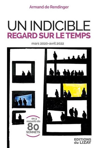 Couverture du livre « Un indicible regard sur le temps - mars 2020-avril 2022 en 3 recueils de 80 sonnets » de Armand De Rendinger aux éditions Editions Du Lizay