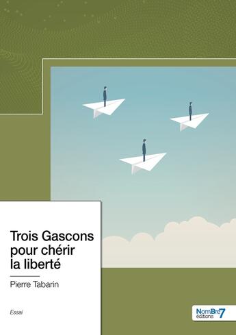 Couverture du livre « Trois gascons pour chérir la liberté » de Pierre Tabarin aux éditions Nombre 7