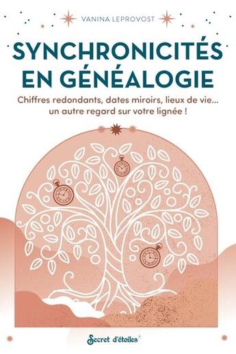 Couverture du livre « Synchronicités en généalogie : chiffres redondants, dates miroirs, lieux de vie... un autre regard sur votre lignée ! » de Leprovost Vanina aux éditions Secret D'etoiles