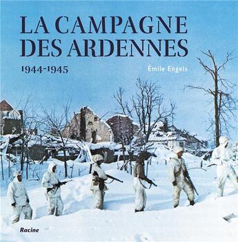 Couverture du livre « La campagne des Ardennes ; 1944-1945 » de Emilie Engels aux éditions Editions Racine