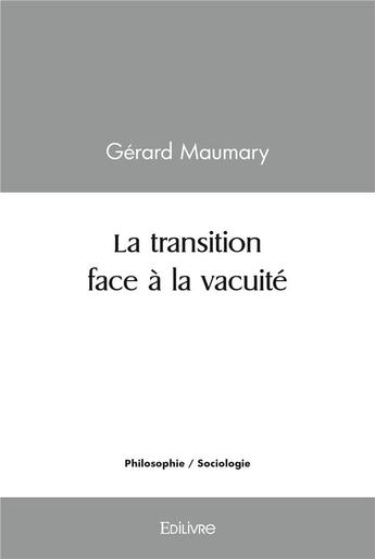 Couverture du livre « La transition face a la vacuite » de Gerard Maumary aux éditions Edilivre