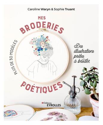 Couverture du livre « Mes broderies poétiques : des illustrations prêtes à broder » de Caroline Waryn et Sophie Truant aux éditions Eyrolles