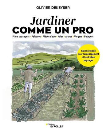 Couverture du livre « Jardiner comme un pro : Guide pratique pour l'aménagement et l'entretien paysager » de Olivier Dekeyser aux éditions Eyrolles