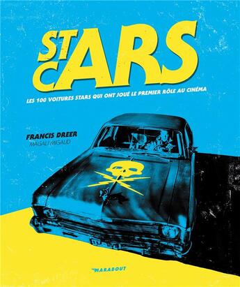 Couverture du livre « Stars cars ; les 100 voitures stars qui ont joué le premier rôle au cinéma » de Francis Dréer et Magali Migaud aux éditions Marabout