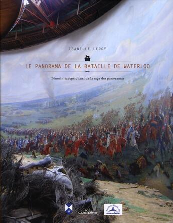 Couverture du livre « Témoin exceptionnel de la saga des panoramas ; la bataille de Waterloo » de Isabelle Leroy aux éditions Luc Pire