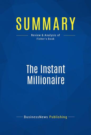 Couverture du livre « Summary: the instant millionaire - review and analysis of fisher's book » de  aux éditions Business Book Summaries