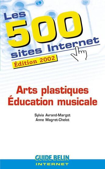 Couverture du livre « Les 500 Sites Arts Plastiques-Musique » de Avrand-Margot aux éditions Belin Education