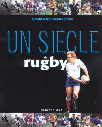 Couverture du livre « Un Siecle De Rugby ; Edition 2002 » de Jacques Rivière et Richard Escot aux éditions Calmann-levy