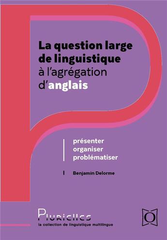 Couverture du livre « La question large de linguistique a l agregation d anglais - presenter, problematiser, organiser » de Delorme Benjamin aux éditions Ophrys