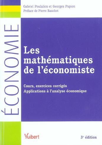 Couverture du livre « Les mathematiques de l'economiste ; cours, exercices corriges et applications a l'analyse economique (3e édition) » de Georges Pupion et Gabriel Poulalion aux éditions Vuibert