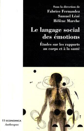 Couverture du livre « Le langage social des émotions ; études sur les rapports au corps et à la santé » de Samuel Leze et Helene Marche et Fabrice Fernandez aux éditions Economica