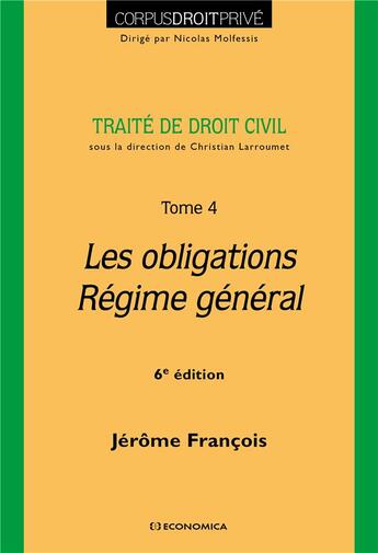 Couverture du livre « Traité de droit civil - Tome IV : Les obligations - Régime général, 6e éd. » de Jerome Francois aux éditions Economica