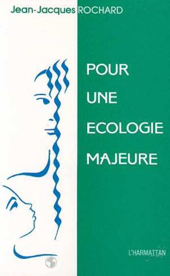 Couverture du livre « Pour une écologie majeure » de Jean-Jacques Rochard aux éditions L'harmattan