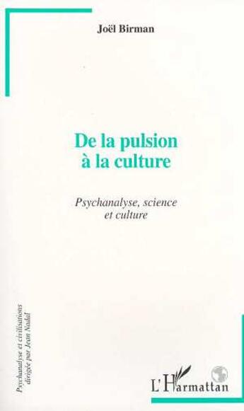 Couverture du livre « De la Pulsion à la Culture : Psychanalyse, science et culture » de Joel Birman aux éditions L'harmattan