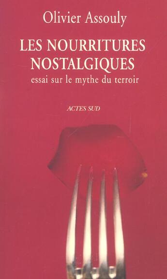 Couverture du livre « Les nourritures nostalgiques - essai sur le mythe du terroir » de Olivier Assouly aux éditions Actes Sud