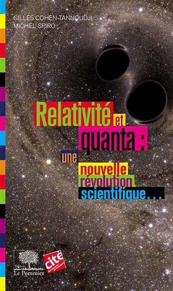 Couverture du livre « Relativité et quanta : une nouvelle révolution scientifique » de Michel Spiro et Gilles Cohen-Tannoudji aux éditions Le Pommier