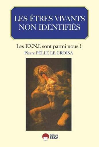 Couverture du livre « Les êtres vivants non identifiés ; les EVNI sont parmi nous ! » de Pierre Pelle Le Croisa aux éditions Eska