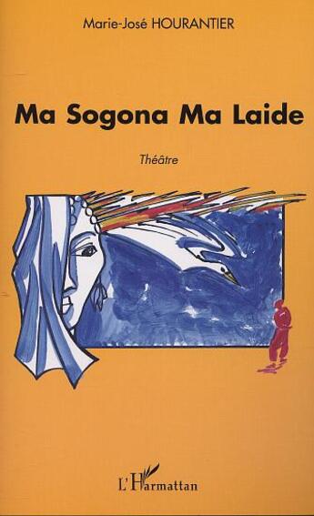 Couverture du livre « MA SOGONA MA LAIDE » de Marie-Josée Hourantier aux éditions L'harmattan