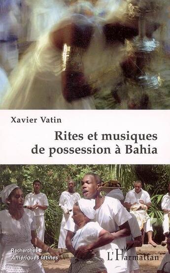 Couverture du livre « Rites et musiques de possession à Bahia » de Xavier Vatin aux éditions L'harmattan