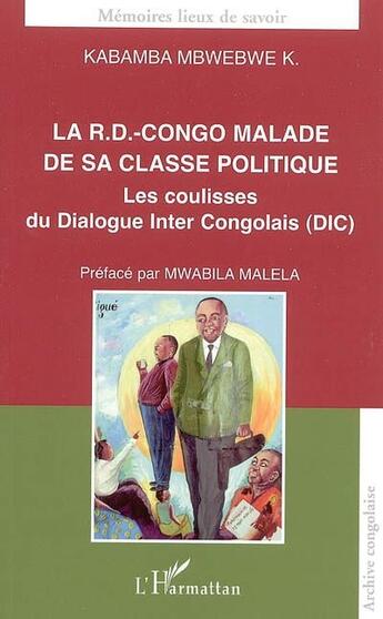 Couverture du livre « La R.D-Congo malade de sa classe politique ; les coulisses du dialogue inter congolais (DIC) » de Kabamba Mbwebwe K. aux éditions L'harmattan