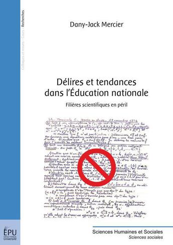 Couverture du livre « Délires et tendances dans l'Education nationale ; filières scientifiques en péril » de Dany-Jack Mercier aux éditions Publibook