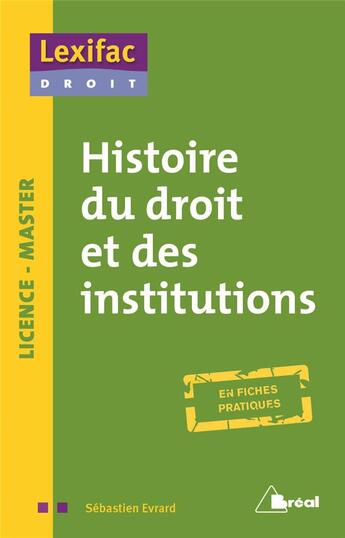 Couverture du livre « Histoire du droit et des institutions ; licence, master ; en fiches pratiques » de Sebastien Evrard aux éditions Breal