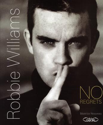 Couverture du livre « Robbie williams ; no regrets » de Beatrice Nouveau aux éditions Michel Lafon