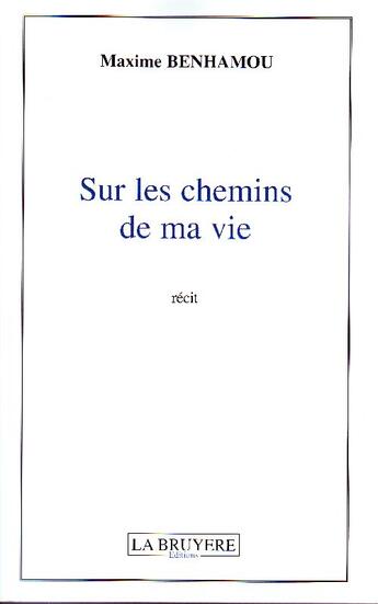 Couverture du livre « Sur les chemins de ma vie » de Maxime Benhamou aux éditions La Bruyere