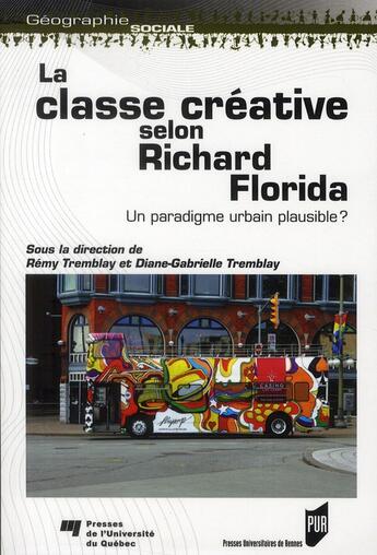 Couverture du livre « La classe créative selon Richard Florida ; un paradigme urbain plausible ? » de Rémy Tremblay et Diane-Gabrielle Tremblay aux éditions Pu De Rennes