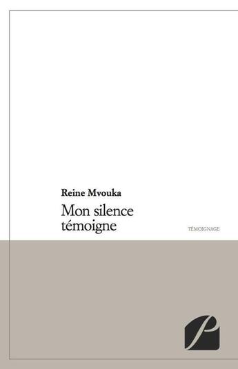 Couverture du livre « Mon silence témoigne » de Reine Mvouka aux éditions Editions Du Panthéon