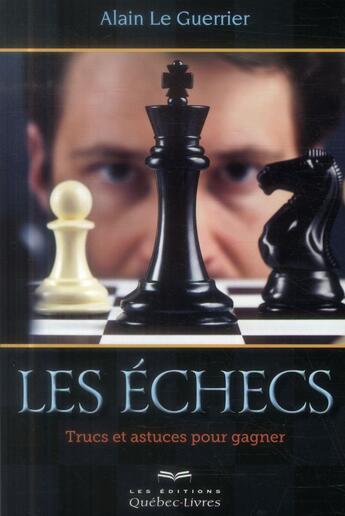 Couverture du livre « Les échecs » de Alain Leguerrier aux éditions Quebec Livres