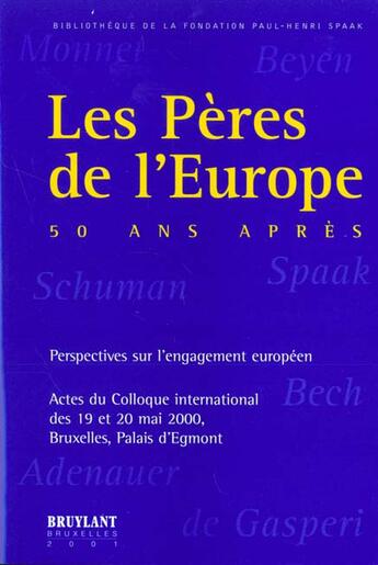 Couverture du livre « Les peres de l'europe 50 ans apres ; perspectives sur l'engagement europeen » de Ryckewae aux éditions Bruylant