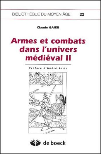 Couverture du livre « Armes et combats dans l'univers médiéval t.2 » de Claude Gaier aux éditions De Boeck Superieur